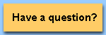 Have a question?